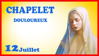 CHAPELET  Vendredi 12 Juillet - Mystres Douloureux