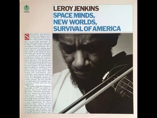 Leroy Jenkins - Space Minds,New Worlds,Survival Of America (full album)  1979