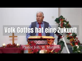 Joh. W. Matutis - Volk Gottes hat eine Zukunft - 3. November 2021