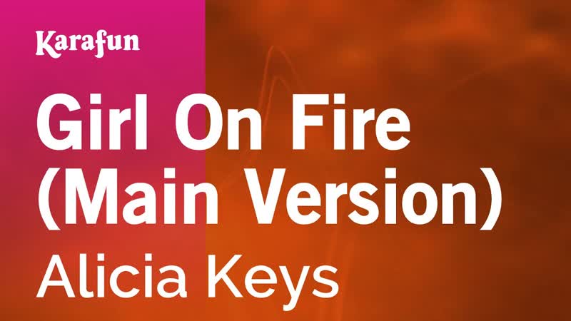 Girl on Fire (main version) Alicia Keys, Karaoke Version, Kara
