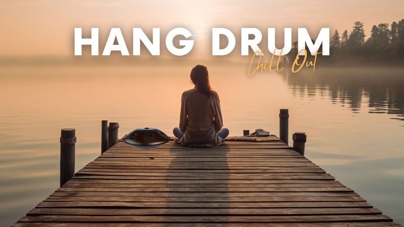 Peaceful Positive Energy With Relaxing Hang Drum Mix Background Chill Out