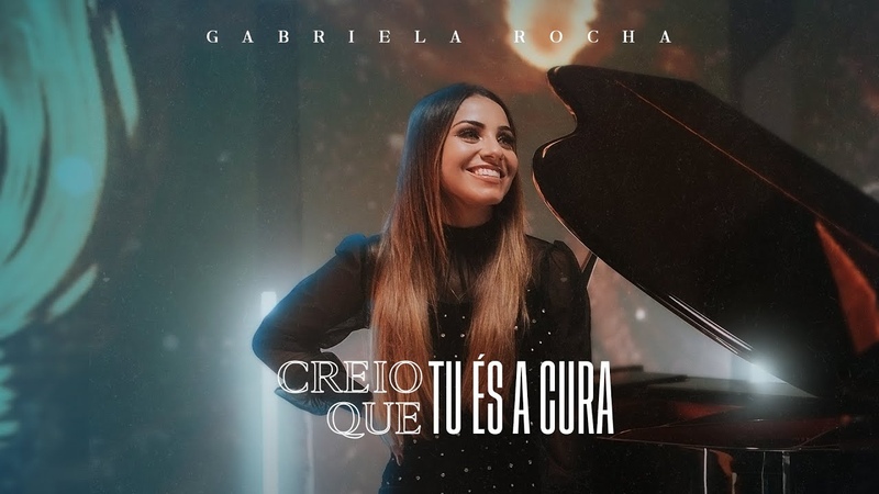 GABRIELA ROCHA CREIO QUE TU É S A CURA