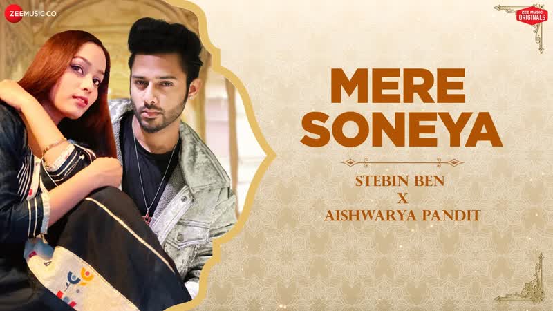 Mere Soneya, Stebin Ben x Aishwarya Pandit, Kausar Jamot Kumaar, Zee Music