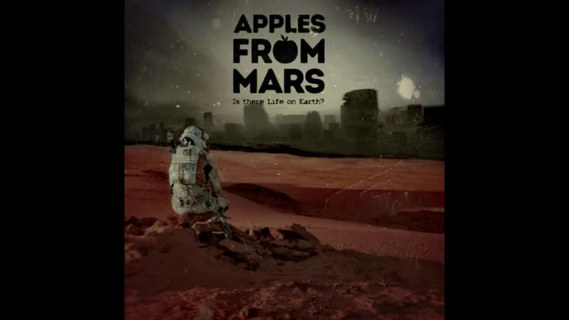 Apples From Mars Is there Life on Earth (mix NEW ALBUM