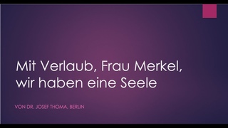 Mit Verlaub, Frau Merkel, wir haben eine Seele