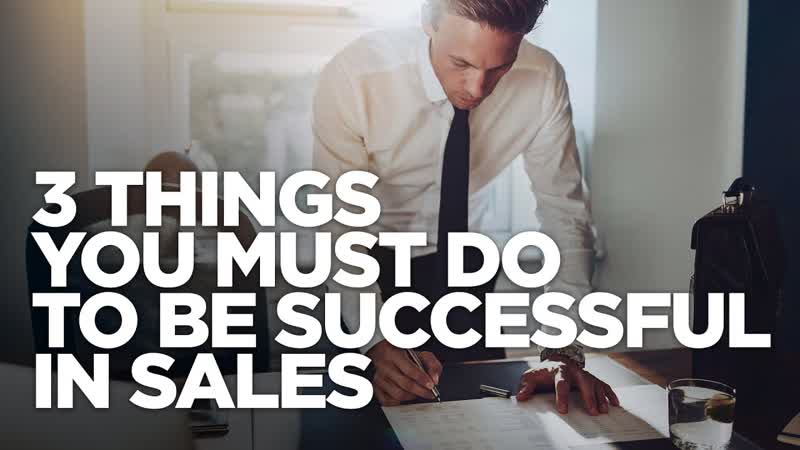 3 Things You Must Do to be Successful in Sales Grant