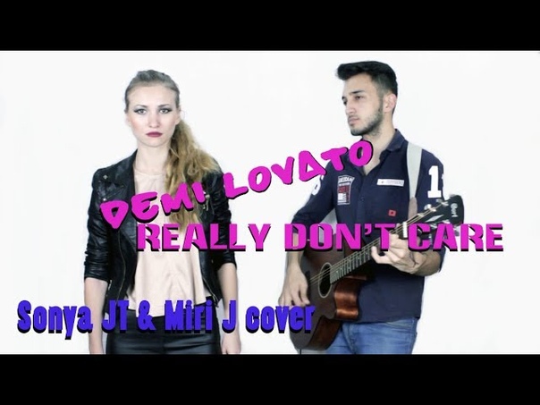 Really Dont Care Demi Lovato ( Sonya JT Miri J