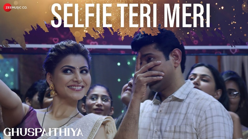 Selfie Teri Meri, Ghuspaithiya, Urvashi Rautela, Vineet Kumar, Neeti Mohan, Akshay Menon,