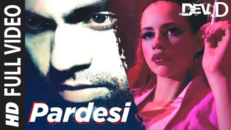 Pardesi Full Video, Dev D, Abhay Deol, Kalki Koechlin, Amit Trivedi,
