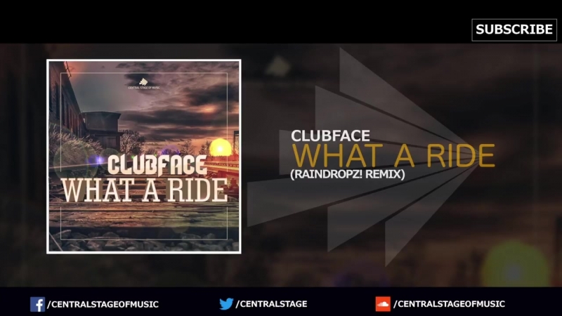 Clubface What a ride ( Rain Dropz Remix) CENTRAL STAGE OF
